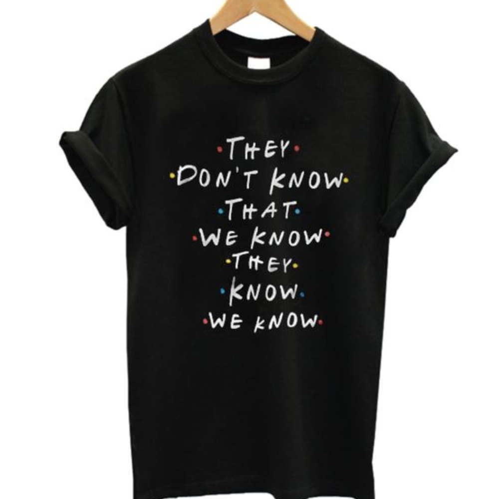 They Don't Know That We Know (Friends TV Show) T-Shirt - Picture 3 of 3